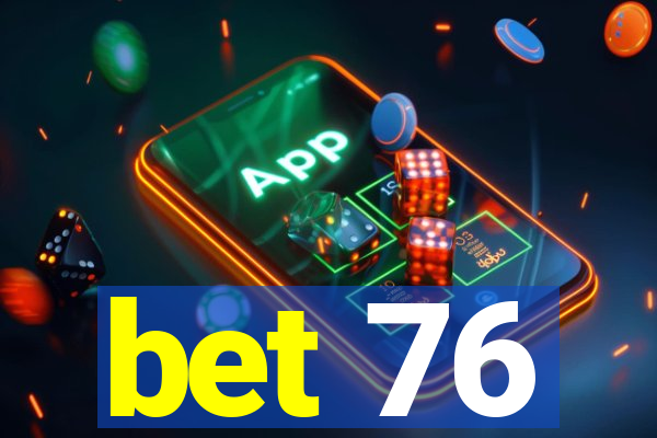 bet 76